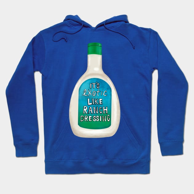 Exotic Like Ranch Dressing Hoodie by KatieMorrisArt